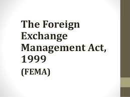 FOREIGN EXCHANGE MANAGEMENT ACT 1999(FEMA)